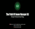 The Path of Husayn (A) | Shaykh Muhammad Baig | English