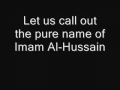 Let us call out to the pure name of Imam al Hussain - English