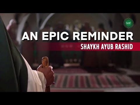 An epic reminder | Shaykh Ayub Rashid | English