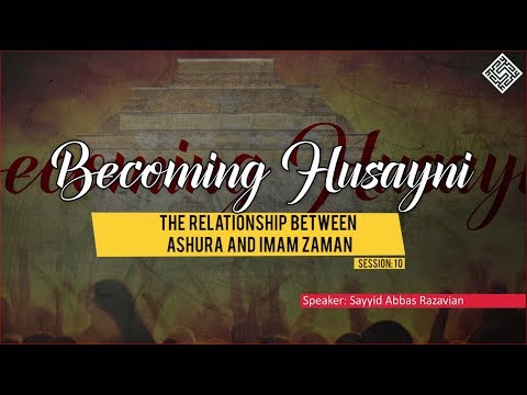 [ Becoming Husayni ] 10 - The Relationship Between Ashura and Imam Zaman - English