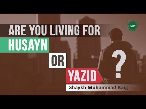 Are you living for Husayn (A) or Yazid? | Shaykh Muhammad Baig | English