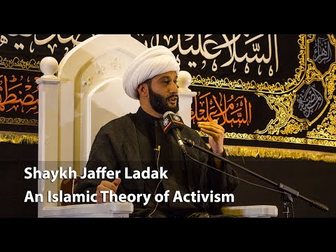 Shaykh Jaffer Ladak - An Islamic Theory of Activism - Part 1 - English