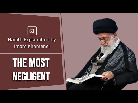 [61] Hadith Explanation by Imam Khamenei | The Most Negligent | Farsi sub English