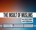 The Insult of Muslims | Leader of the Muslim Ummah | Farsi sub English