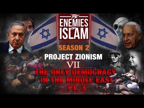 The Only Democracy in the Middle East pt.3 (last) [Ep.7] | Project Zionism | The Enemies of Islam | English