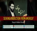 Seeking Protection From America? | Sayyid Abbas Musawi | Arabic Sub English