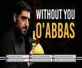 Without you O\' Abbas | Poem with Scenes of Karbala | Farsi Sub English