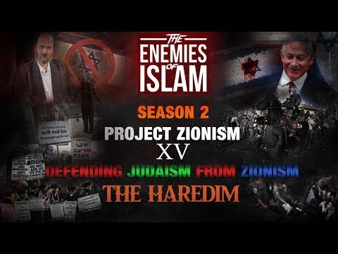 Defending Judaism from Zionism - The Haredim pt.2 [Ep.15] | Project Zionism | The Enemies of Islam | English
