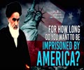 For How Long Do You Want To Be Imprisoned By America? | Imam Khomeini (R) | Farsi Sub English