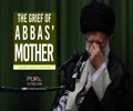 The Grief of Abbas\\\' Mother | Ayatollah Sayyid Ali Khamenei | Farsi Sub English