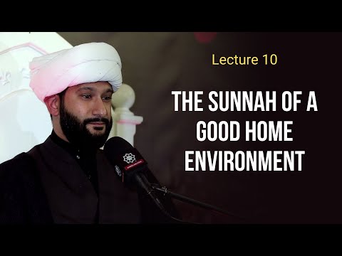 Lecture 10. The sunnah of a good home environment - Sh. Jaffar Ladak  Muharram 1443,2021 English 