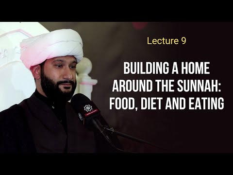 Lecture 9 | Building a home around the Sunnah: Food, diet and eating | Sh. Jaffar Ladak | Muharram 1443,2021 | English