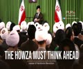 The Howza Must Think Ahead | The Leader of Islamic Revolution | Farsi Sub English