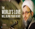 The World's Love Will Blind Your Heart | Ustad Ahmed Panahian | Farsi Sub English