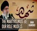 The Martyrs Must Be Our Role Models | Imam Khamenei | Farsi Sub English