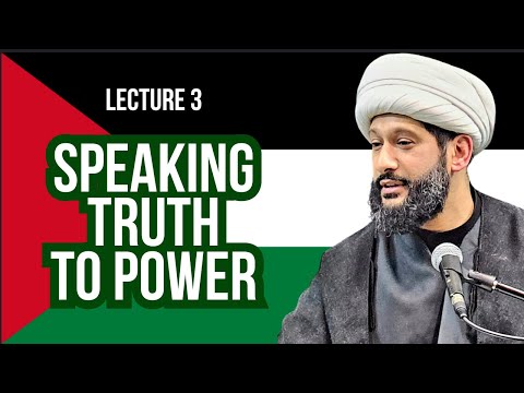 [Lecture 3] Speaking Truth to Power | Sheikh Jaffer Ladak | English