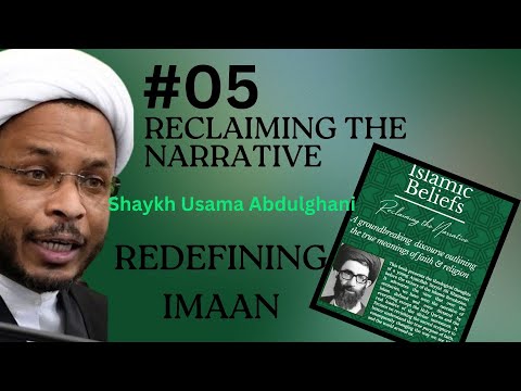 Speech 05 | Reclaiming the Narrative | Topic: Redefining Imaan | Shaykh Usama Abdulghani | English