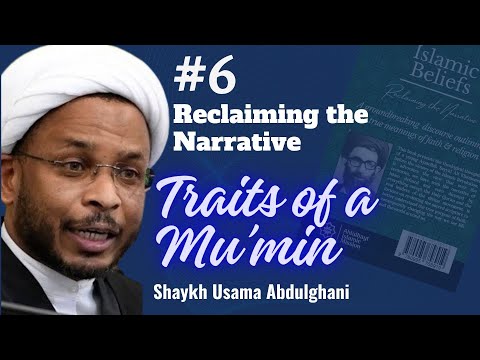 Speech 06 | Reclaiming the Narrative | Topic: Traits of a Mu'min | Shaykh Usama Abdulghani | English