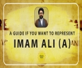 A Guide If You Want To Represent Imam Ali (A) | Reach the Peak | English
