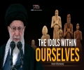 The Idols Within Ourselves | Imam Khamenei | Farsi Sub English